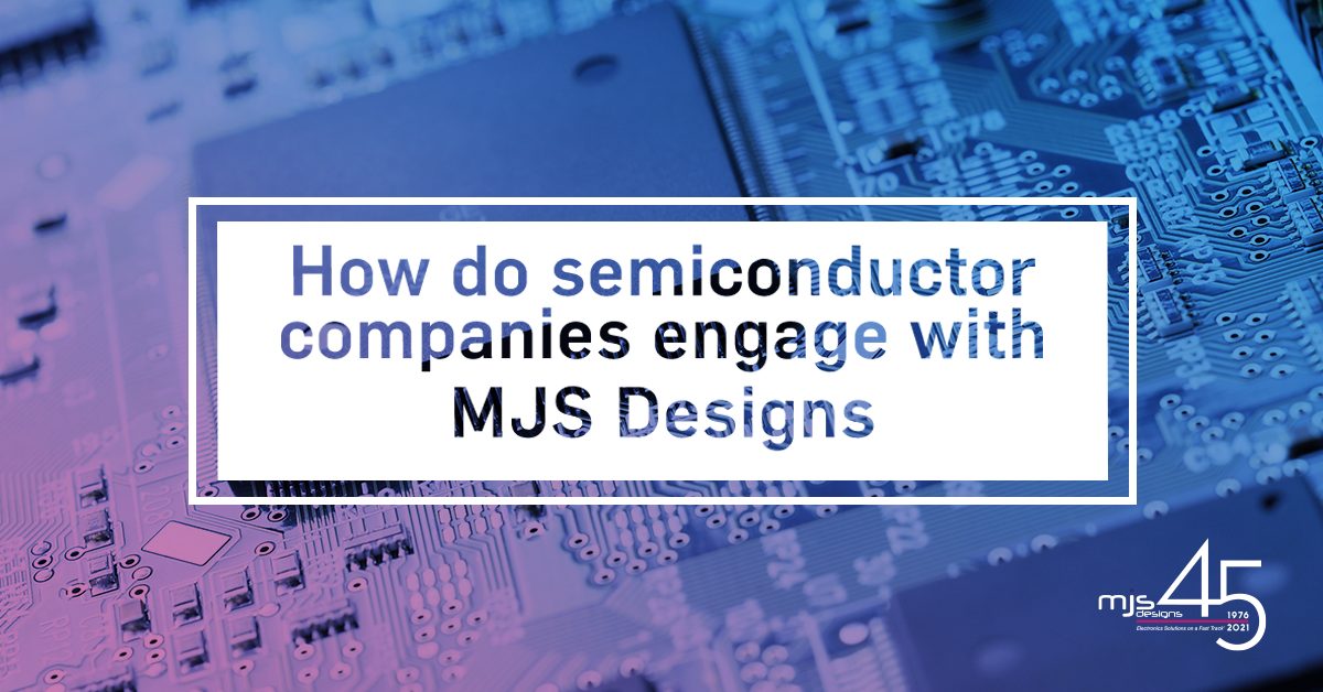 How Do Semiconductor Companies Engage with MJS Designs?