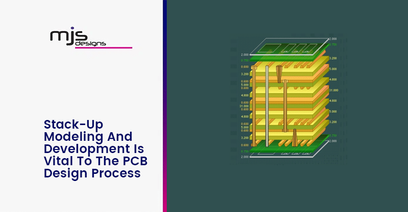 Stack-Up Modeling And Development Is Vital To The PCB Design Process